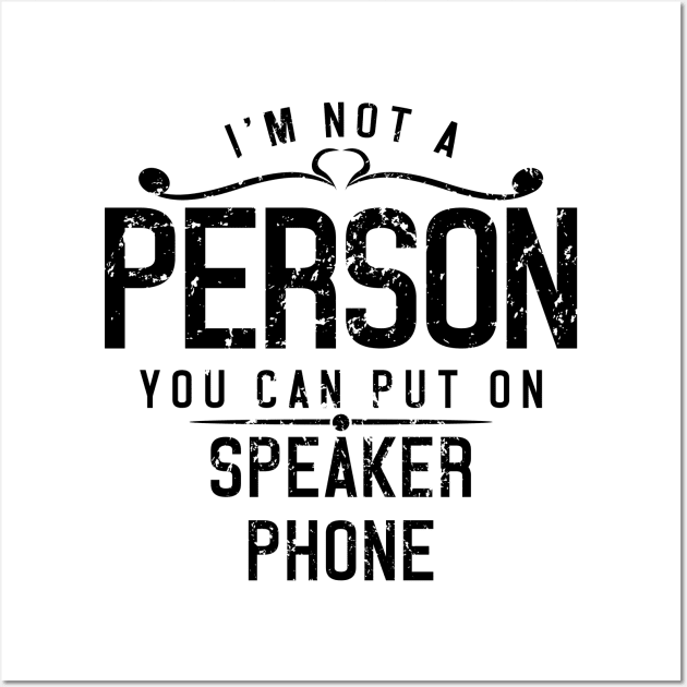 I'm Not A Person You Can Put On Speaker Phone Wall Art by ckandrus